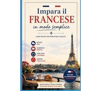 Impara il Francese in Modo Semplice: Guida pratica per principianti assoluti (Imparare le lingue)