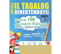 Impara Il Tagalog Divertendoti! - Livello Avanzato: Intermedio a Difficile - Studiare 100 Argomenti Essenziali Grazie Alle Parole Intrecciate - Vol.1