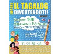 Impara Il Tagalog Divertendoti! - Per Bambini: Tutte Le Età - Studiare 100 Argomenti Essenziali Grazie Alle Parole Intrecciate - Vol.1