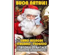 Impara il Tedesco con le Storie di Natale!: Storie bilingue Italiano-Tedesco: il regalo perfetto per grandi e piccoli! (Bilingual Books! Libri ... ... bilingües! Zweisprachige Bücher! バイリンガルの本！)