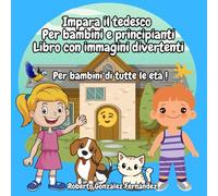 Impara il tedesco Per bambini e principianti Libro con immagini divertenti: Per bambini di tutte le età !