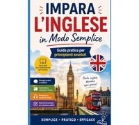 Impara l’Inglese in Modo Semplice: Guida pratica per principianti assoluti: 1 (Imparare le lingue)