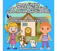 Impara l’inglese Per bambini e principianti Libro con immagini divertenti: Per bambini di tutte le età