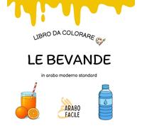 Impara l'arabo colorando | Le bevande: Colora e scopri i nomi delle bevande in arabo moderno standard (Arabo Facile - Coloro e imparo l’arabo moderno standard)