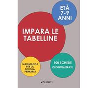 Impara le Tabelline - Matematica per la Scuola Primaria - Età 7-9 Anni - 100 Schede Cronometrate: Volume 1
