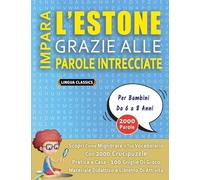 IMPARA L'ESTONE GRAZIE ALLE PAROLE INTRECCIATE - Per Bambini Da 6 a 8 Anni - Scopri Come Migliorare Il Tuo Vocabolario Con 2000 Crucipuzzle e Pratica ... - Materiale Didattico e Libretto Di Attività