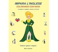 Impara l'inglese colorando con Nara: ALFABETO • NUMERI • GIOCHI • ATTIVITÀ (Nara Learning)