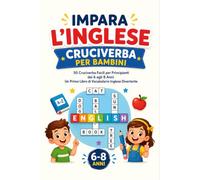 Impara l'Inglese - Cruciverba per Bambini: 50 Cruciverba Facili per Principianti dai 6 agli 8 Anni - Un Primo Libro di Vocabolario Inglese Divertente ... Languages Word Search Puzzle Books for Kids)