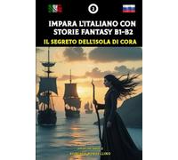 Impara l'italiano con storie fantasy B1-B2: Il Segreto dell'Isola di Cora (Principe Amir 2)