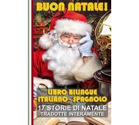 Impara lo Spagnolo con le Storie di Natale!: Storie bilingue Italiano-Spagnolo: il regalo perfetto per grandi e piccoli! (Bilingual Books! Libri ... bilingües! Zweisprachige Bücher! バイリンガルの本！)