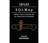 IMPARA SQLMap: Domina i Test di Iniezione SQL dal Livello Base all’Avanzato (KALI LINUX & fRAMEWORKS ITALIA)