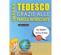 IMPARA TEDESCO GRAZIE ALLE PAROLE INTRECCIATE - Per Bambini Da 8 a 10 Anni - Scopri Come Migliorare Il Tuo Vocabolario Con 2000 Crucipuzzle e Pratica ... - Materiale Didattico e Libretto Di Attività