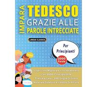 IMPARA TEDESCO GRAZIE ALLE PAROLE INTRECCIATE - PER PRINCIPIANTI - Scopri Come Migliorare Il Tuo Vocabolario Con 2000 Crucipuzzle e Pratica a Casa - ... - Materiale Didattico e Libretto Di Attività