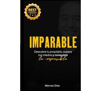 IMPARABLE: Descubre tu propósito, supera tus miedos y conquista lo imposible