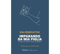 Imparando da mia figlia. Il valore e la cura delle «menti» con disabilità (Disabilità e inclusione)