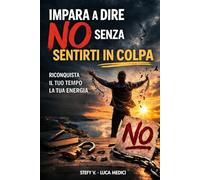 IMPARARE A DIRE NO!: COSTRUIRE CONFINI SANI CON FAMIGLIA, PARTNER E LAVORO (Come fare per…)