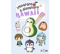 Imparare a Disegnare Kawaii: Disegna Alimenti, Animali e Personaggi Carini Passo dopo Passo