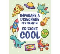 Imparare a disegnare per bambini - Edizione cool: Oltre 300 disegni facili passo dopo passo
