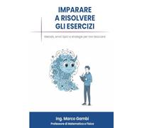 Imparare a risolvere gli esercizi: Metodo, errori tipici e strategie per non bloccarsi