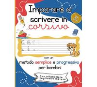 Imparare a scrivere in corsivo con un metodo semplice e progressivo per bambini: Dalle linee alle lettere: esercizi guidati, parole-guida e spazio libero per imparare il corsivo