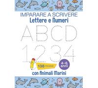 Imparare a scrivere lettere e numeri Libro di esercizi con animali marini 4-6 anni: Per bambini in età prescolare esercizi di scrittura, numeri, linee e attività divertenti