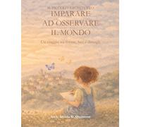Imparare ad osservare il mondo: Un viaggio tra forme, luci e dettagli. (Il piccolo architetto)