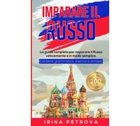 IMPARARE IL RUSSO: La guida completa per imparare il Russo velocemente e in modo semplice. Contiene grammatica, esercizi e sintassi.