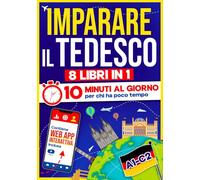 Imparare il Tedesco: 10 Minuti al Giorno per chi ha poco tempo | 8 libri in 1 + App inclusa. Metodo semplice e interattivo per tutti i livelli. Grammatica, Racconti ed Esercizi con Audio