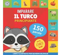 Imparare il turco - 150 parole con pronunce - Principiante : Libro illustrato per bambini bilingue
