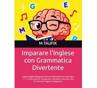 Imparare l’Inglese con Grammatica Divertente: Italian-English Bilingual Grammar Workbook for Kids Ages 7-11 | Easy Lessons, Vocabulary, Activities, Exercises, and Fun Practice Pages for Beginners
