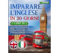 IMPARARE L’INGLESE IN 30 GIORNI: 5 Libri 1 Corso Completo di 20 Lezioni per Studiare l’Inglese da Zero: Grammatica con +2000 Frasi e +500 Conversazioni.20 Racconti con Domande & Esercizi +BONUS AUDIO