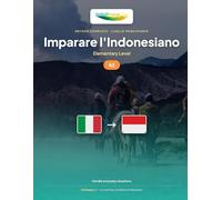Imparare l'Indonesiano - Livello A2 Elementare: Metodo completo: 60 lezioni illustrate per vivere le situazioni quotidiane indonesiane (IndoLingua - Imparare l'Indonesiano)