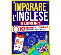 Imparare l'Inglese: 10 Minuti al Giorno per chi ha poco tempo | 8 libri in 1 + App inclusa. Metodo semplice e interattivo per tutti i livelli. Grammatica, Racconti, Esercizi con Audio e Videolezioni