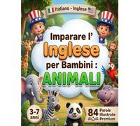 Imparare l'Inglese per Bambini : ANIMALI (3-7 anni): Libro bilingue con illustrazioni colorate per scoprire gli animali