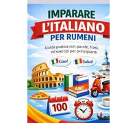 Imparare l'italiano per rumeni: Guida pratica con parole, frasi ed esercizi per principianti