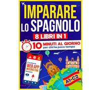 Imparare lo Spagnolo: 10 Minuti al Giorno per chi ha poco tempo| 8 libri in 1 + App inclusa. Metodo semplice e interattivo per tutti i livelli. Grammatica, Racconti, Esercizi con Audio e Videocorso
