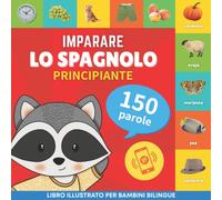 Imparare lo spagnolo - 150 parole con pronunce - Principiante : Libro illustrato per bambini bilingue
