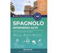 Imparare lo spagnolo B2 intermedio alto. Corso con app, audio ed esercizi: Imparare lo spagnolo B2 con testi, audio, video ed esercizi. ideale per lo ... e SIELE.: 4 (Imparare lo spagnolo per adulti)