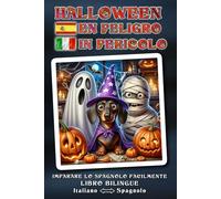 Imparare lo SPAGNOLO facilmente - HALLOWEEN IN PERICOLO - Una meravigliosa avventura di Halloween, raccontata con amore, piena di umorismo, cuore e ... salvato? - Libro bilingue ITALIANO ↔ SPAGNOLO