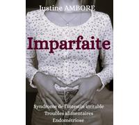 IMPARFAITE: Syndrome de l'Intestin Irritable - Troubles alimentaires - Endométriose