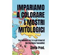 IMPARIAMO A COLORARE I MOSTRI MITOLOGICI: Per Bambini tra i 4 e gli 8 Anni di Età (Versione Tascabile)