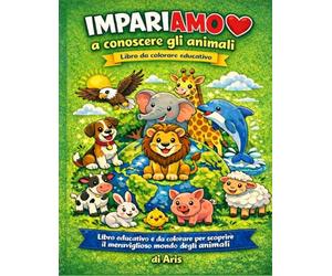 ImpariAMO a conoscere gli animali: Libro da colorare educativo - Premium Edition a colori