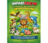 ImpariAMO a conoscere gli animali: Libro educativo e da colorare per bambini - Scopri gli animali della fattoria, della savana, della giungla, del mare e gli uccelli più iconici