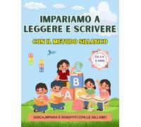 IMPARIAMO A LEGGERE E SCRIVERE CON IL METODO SILLABICO: Libro prescolare con attività educative, sillabe, lettere, parole e giochi divertenti per bambini dai 4 ai 6 anni