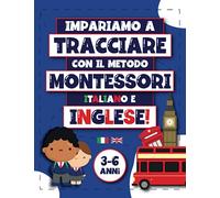IMPARIAMO A TRACCIARE CON IL METODO MONTESSORI: 3-6 ANNI, VERSIONE ITALIANO-INGLESE, IMPARA L'ABC e I PRIMI PASSI VERSO LETTERE e NUMERI (Libro di Pregrafismo e Lingua Inglese XXL)