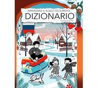 IMPARIAMO IL RUSSO FACILMENTE DIZIONARIO: Questo dizionario illustrato è pensato per chi ama studiare attraverso associazioni visive, creatività