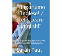 “Impariamo l’Inglese! / Let’s Learn English!”: “Fun pictures and simple words to learn English every day!” “Immagini divertenti e parole semplici per imparare l’inglese ogni giorno!”