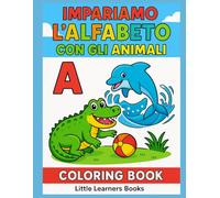 Impariamo l'alfabeto con gli animali! Coloring book: Un libro da colorare educativo per bambini dai 3 ai 5 anni