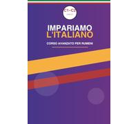 Impariamo l'Italiano - Corso Avanzato C1-C2 per Rumeni: Vocabolario avanzato, modi di dire, grammatica, testi autentici ed esercizi per raggiungere la piena padronanza della lingua.