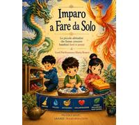 Imparo a fare da solo: Le piccole abitudini che fanno crescere i bambini forti e sereni (NATUROLOGIA EPIGENETICA e Self-Caregiver)